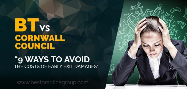 BT vs Cornwall Council: 9 ways to avoid the costs of early exit damages