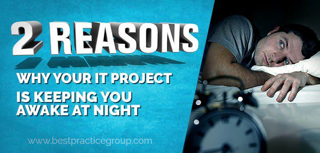 2 Reasons Why Your IT Project is Keeping You Awake at Night