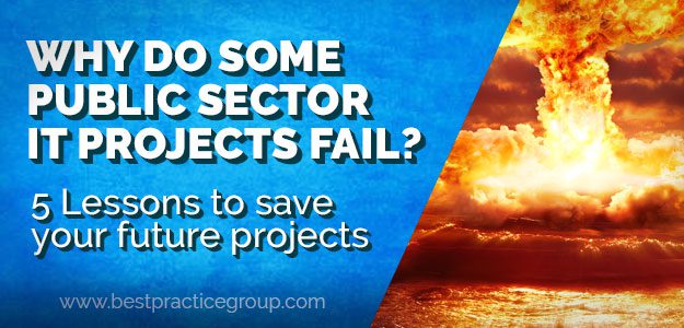 Why do Public Sector IT Projects Fail? 5 Lessons to save your future projects